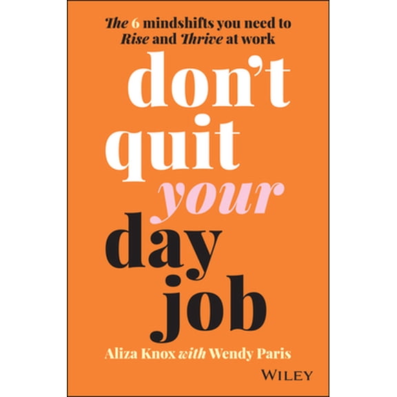 Pre-Owned Don't Quit Your Day Job: The 6 Mindshifts You Need to Rise and Thrive at Work (Paperback) 0730396592 9780730396598