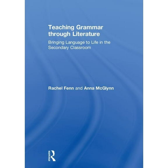Teaching Grammar through Literature: Bringing Language to Life in the Secondary Classroom, (Hardcover)