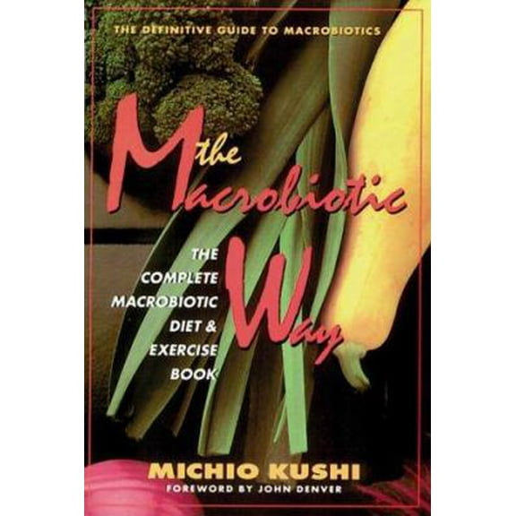 Pre-Owned The Macrobiotic Way: The Complete Macrobiotic Diet and Exercise Book (Paperback) 0895295245 9780895295248
