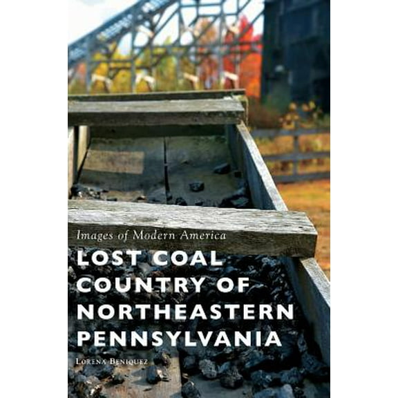 Lost Coal Country of Northeastern Pennsylvania (Hardcover)