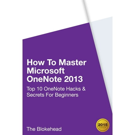 How To Master Microsoft OneNote 2013: Top 10 OneNote Hacks & Secrets For Beginners -