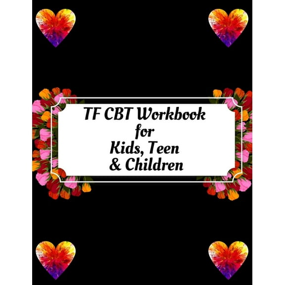 TF CBT Workbook for Kids, Teen & Children: Your Guide to Free From Frightening, Obsessive or Compulsive Behavior, Help Children Overcome Anxiety, Fears and Face the World, Build Self-Esteem, Find Bala
