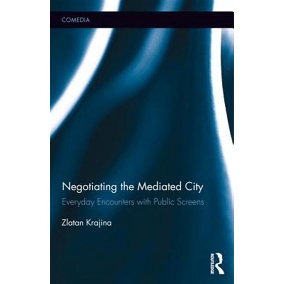 Pre-Owned Comedia Negotiating the Mediated City: Everyday Encounters with Public Screens, (Hardcover)