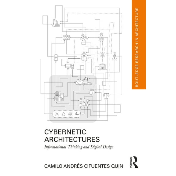 Routledge Research in Architecture Cybernetic Architectures: Informational Thinking and Digital Design, (Hardcover)