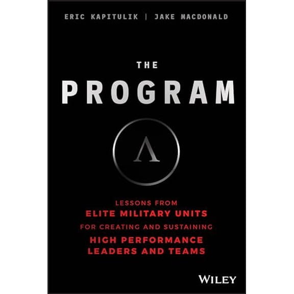 Pre-Owned The Program: Lessons from Elite Military Units for Creating and Sustaining High Performance Leaders and Teams (Hardcover) 1119574307 9781119574309