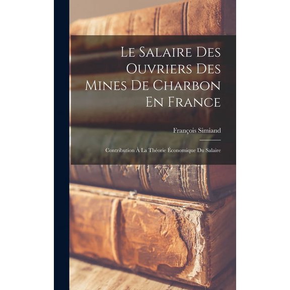 Le Salaire Des Ouvriers Des Mines De Charbon En France (Hardcover)