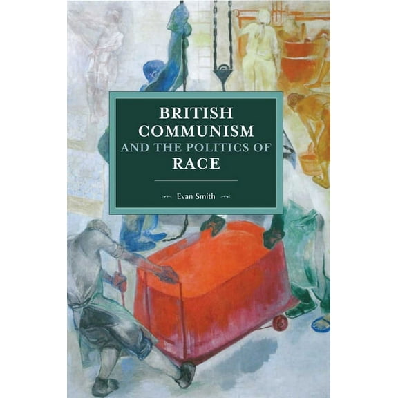 Historical Materialism British Communism and the Politics of Race, Book 143, (Paperback)