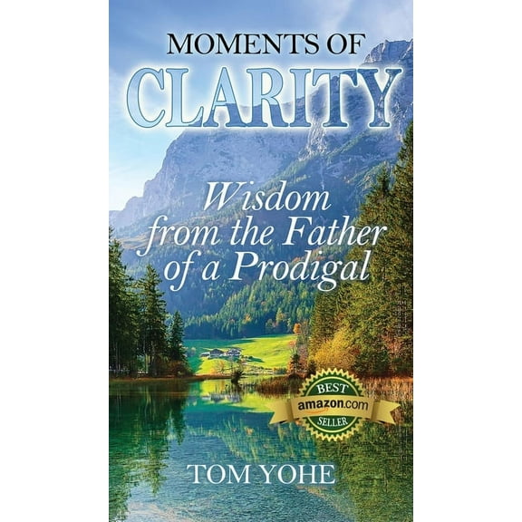 Moments of Clarity: Wisdom from the Father of a Prodigal, (Hardcover)