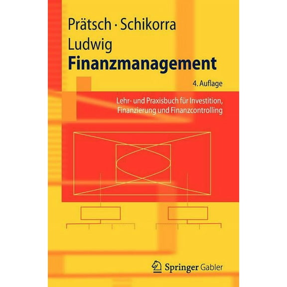 Springer-Lehrbuch Finanzmanagement: Lehr- Und Praxisbuch FÃ¼r Investition, Finanzierung Und Finanzcontrolling, (Paperback)