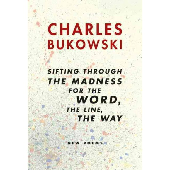 Passer au Crible la Folie pour le Mot, la Ligne, le Chemin, Charles Bukowski Pa