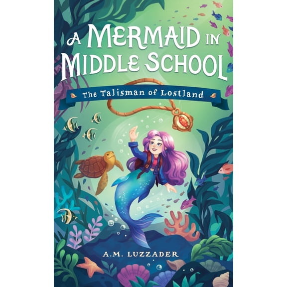 A Mermaid in Middle School A Mermaid in Middle School: The Talisman of Lostland, Book 1, (Paperback)