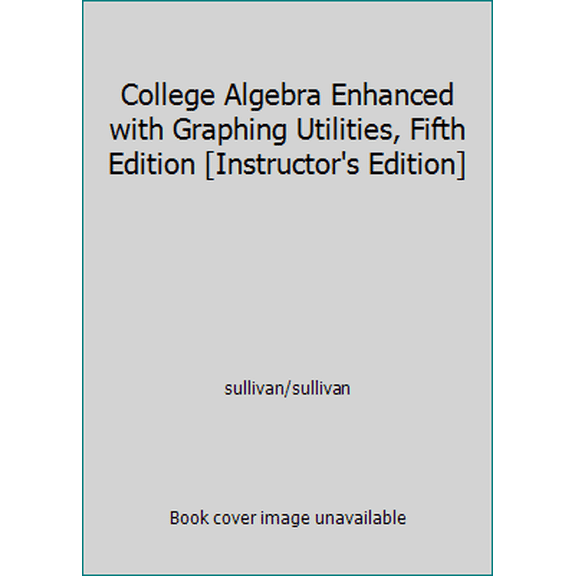 Pre-Owned College Algebra Enhanced with Graphing Utilities, Fifth Edition [Instructor's Edition] (Hardcover) 0136005365 9780136005360