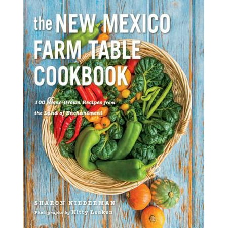 The New Mexico Farm Table Cookbook: 100 Homegrown Recipes from the Land of Enchantment (The Farm Table Cookbook) -
