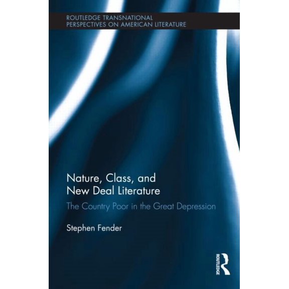 Routledge Transnational Perspectives on  Nature, Class, and New Deal Literature: The Country Poor in the Great Depression, Book 17, (Hardcover)
