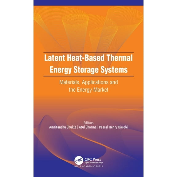 Latent Heat-Based Thermal Energy Storage Systems: Materials, Applications, and the Energy Market, (Hardcover)