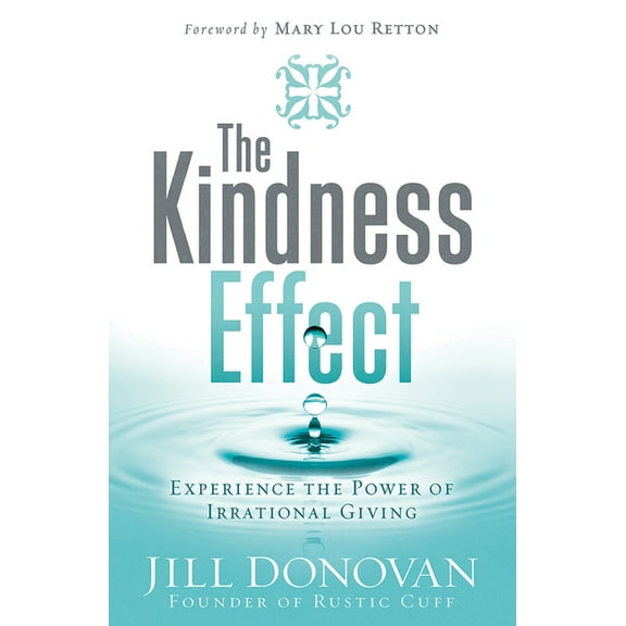 The Kindness Effect: Experience the Power of Irrational Giving, (Paperback)