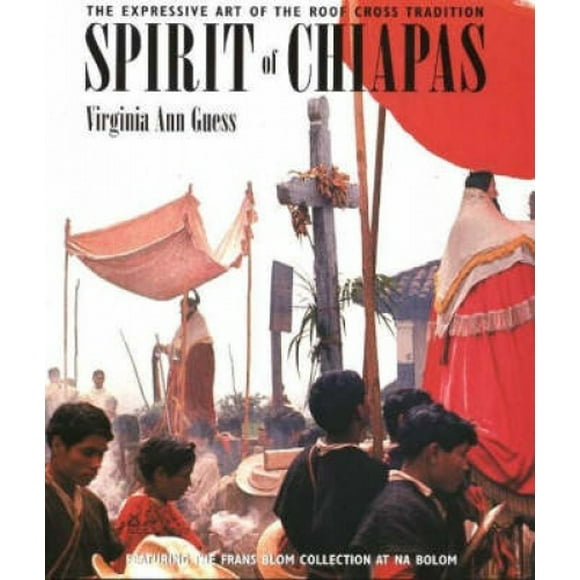 Esprit du Chiapas, l'Art Expressif de la Tradition de la Croix de Toit, avec la Collection Frans Blom chez Na Bolom
