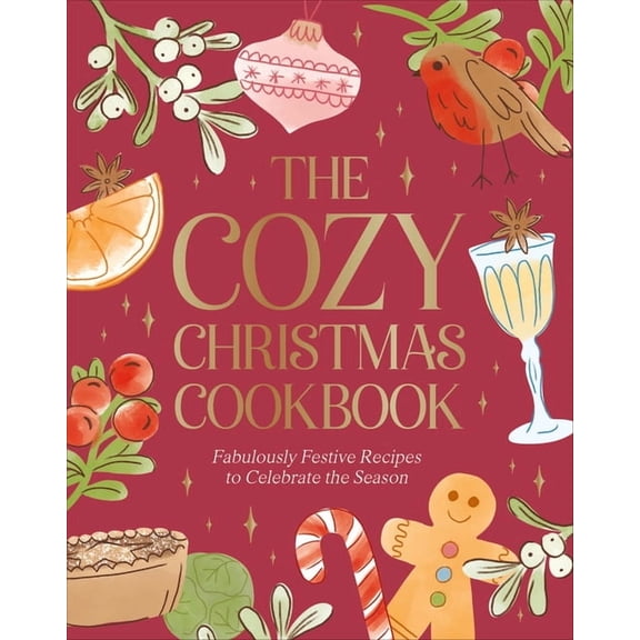 The Cozy Christmas Cookbook: Fabulously Festive Recipes to Celebrate the Season, (Hardcover)