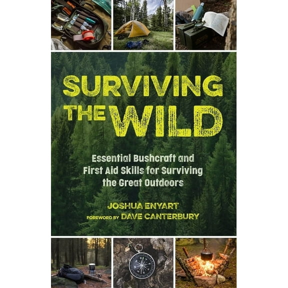 Surviving the Wild: Essential Bushcraft and First Aid Skills for Surviving the Great Outdoors (Survival Skills, Wilderne, (Paperback)