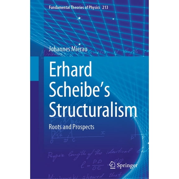 Fundamental Theories of Physics Erhard Scheibe's Structuralism: Roots and Prospects, Book 213, (Hardcover)