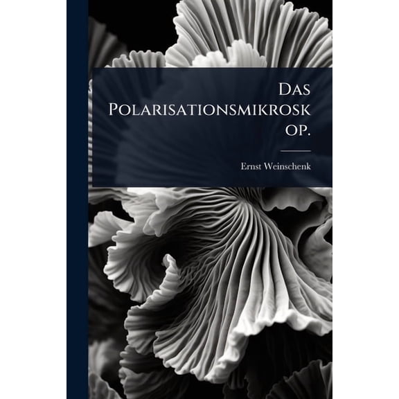 Das Polarisationsmikroskop., (Paperback)