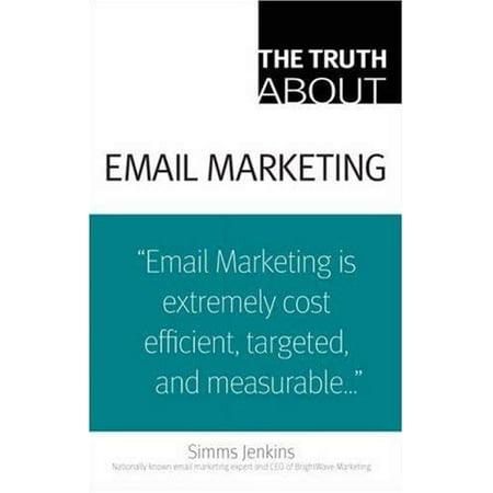 The Truth about Email Marketing : Email Marketing Is Extremely Cost Effiecient Targetted and Measurable... 9780789737946 Used / Pre-owned