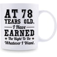 thumbnail image 2 of 78th Birthday Gifts for Men Women - AT 78 Years Old I Have Earned The Right To Do Whatever I Want Mug - 78 Birthday Gift for Dad Mom Husband Wife Brother Sister Uncle Grandpa Friend - 11 oz Coffee Mug, 2 of 7