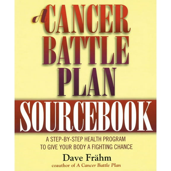 A Cancer Battle Plan Sourcebook : A Step-by-Step Health Program to Give Your Body a Fighting Chance (Paperback)