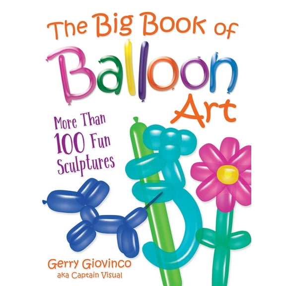 Dover Crafts: Dolls & Toys The Big Book of Balloon Art: More Than 100 Fun Sculptures, (Paperback)
