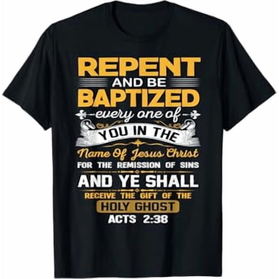 Acts 2:38 Repent And Be Baptized In the Name Of Jesus Christ T-Shirt