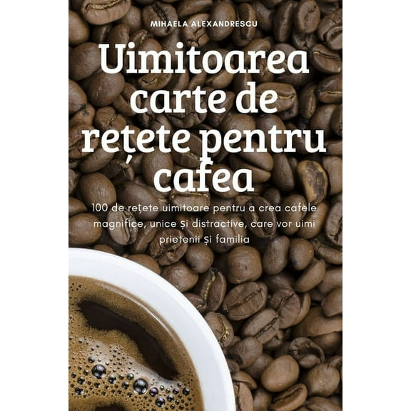 Uimitoarea carte de rețete pentru cafea, (Paperback)