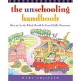 thumbnail image 1 of The Unschooling Handbook : How to Use the Whole World As Your Child's Classroom, 1 of 3