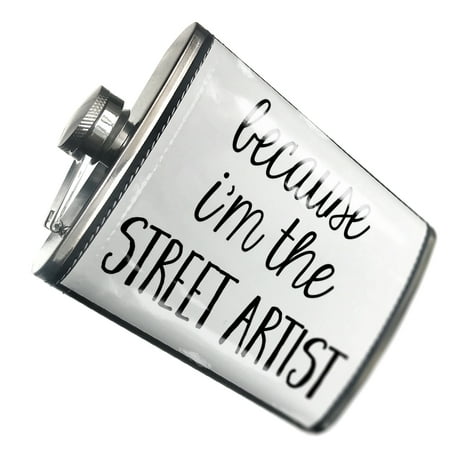 

NEONBLOND Flask Because I m The Street Artist Funny Saying