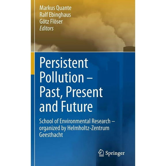 Persistent Pollution - Past, Present and Future: School of Environmental Research - Organized by Helmholtz-Zentrum Geest, (Hardcover)