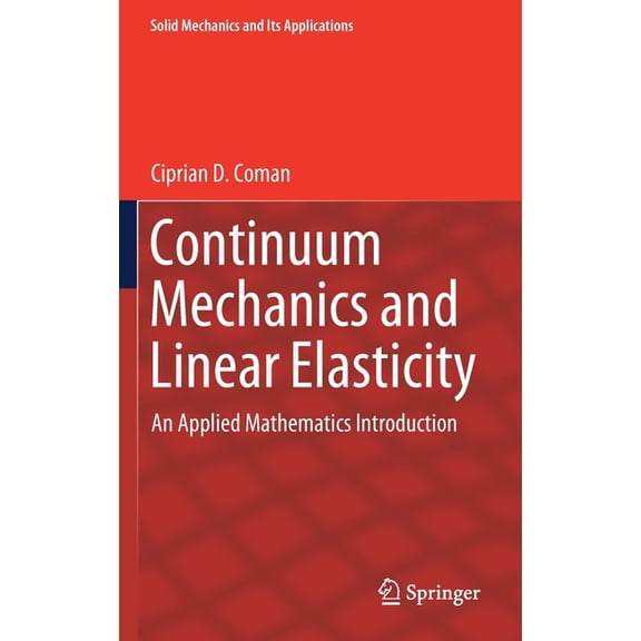 Solid Mechanics and Its Applications Continuum Mechanics and Linear Elasticity: An Applied Mathematics Introduction, Book 238, (Hardcover)