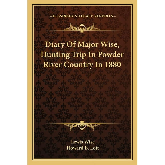 Diary Of Major Wise, Hunting Trip In Powder River Country In 1880 Paperback 1163192848 9781163192849 Lewis Wise