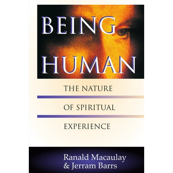 Being Human: The Nature of Spiritual Experience, (Paperback)