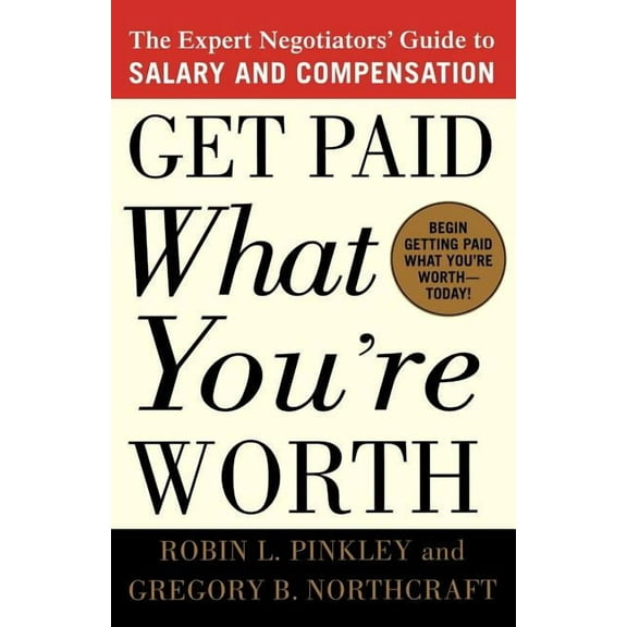 Get Paid What You're Worth: The Expert Negotiators' Guide to Salary and Compensation, (Paperback)