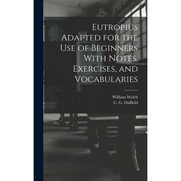 Eutropius Adapted for the use of Beginners With Notes, Exercises, and Vocabularies (Hardcover)