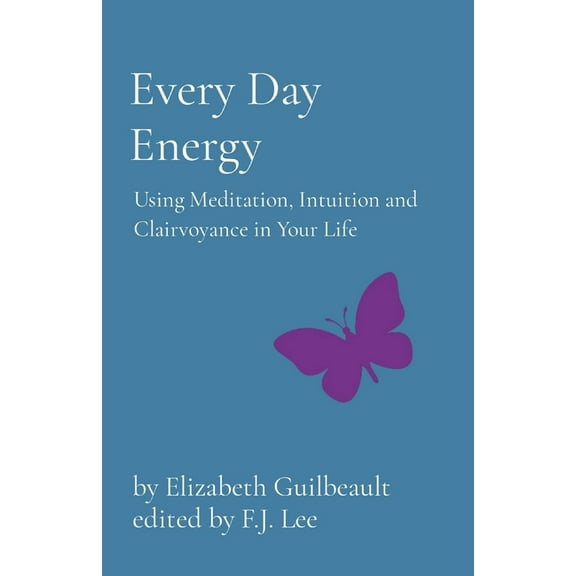Every Day Energy: Using Meditation, Intuition and Clairvoyance in Your Life, (Paperback)