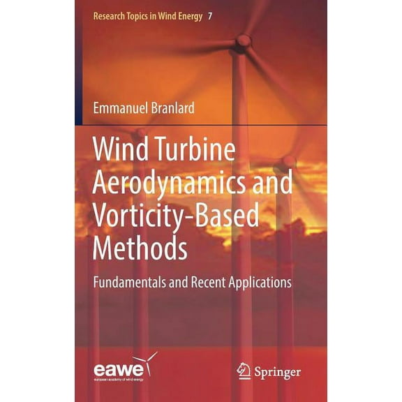 Research Topics in Wind Energy Wind Turbine Aerodynamics and Vorticity-Based Methods: Fundamentals and Recent Applications, Book 7, (Hardcover)