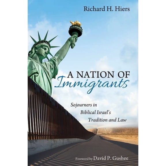 A Nation of Immigrants: Sojourners in Biblical Israel's Tradition and Law, (Hardcover)