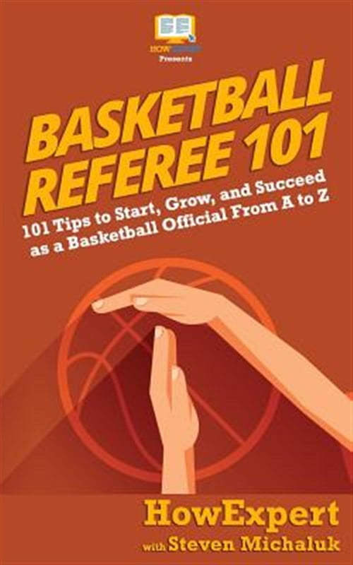Pre-Owned Basketball Referee 101: 101 Tips to Start, Grow, and Succeed as a Basketball Official From A to Z (Paperback) 1950864103 9781950864102