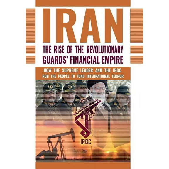 The Rise of Iran's Revolutionary Guards' Financial Empire (Hardcover)