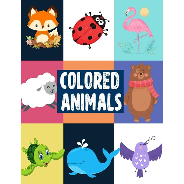 Colored Animals: Fun Color Names & Animal Names Book To Learn The Name of Animals and Colors at The Same Time (Paperback) Colored Animals: Fun Color Names & Animal Names Book To Learn The Name of Animals and Colors at The Same Time (Paperback)