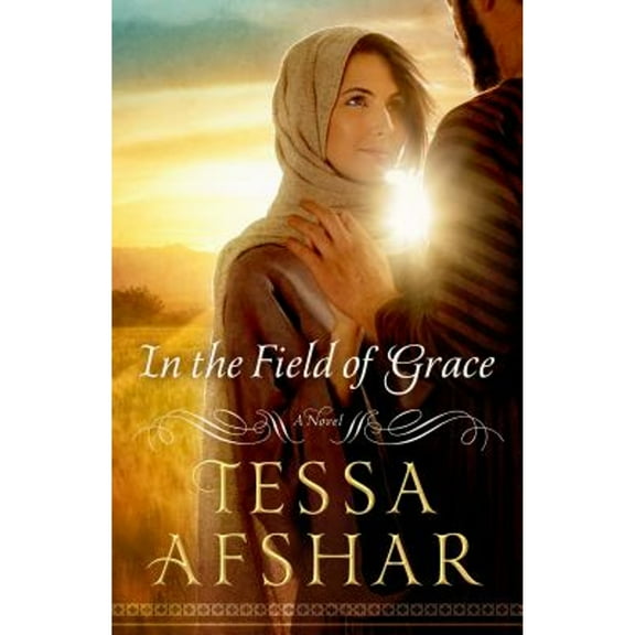 Pre-Owned In the Field of Grace (Paperback 9780802410979) by Tessa Afshar