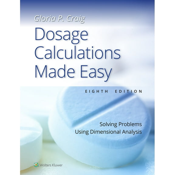 Dosage Calculations Made Easy: Solving Problems Using Dimensional Analysis, (Paperback)