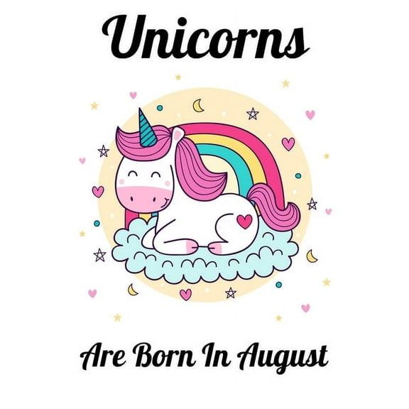 Unicorns Are Born In August : Happy Unicorn Birthday (Paperback)