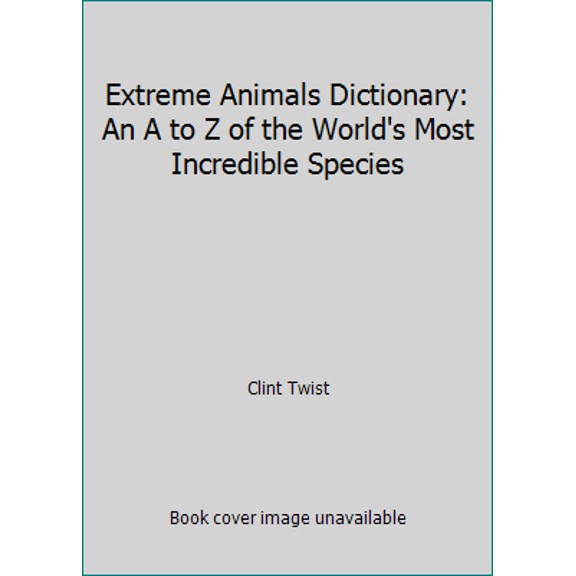 Pre-Owned Extreme Animals Dictionary: An A to Z of the World's Most Incredible Species, 9780439668279, 0439668271, Paperback,