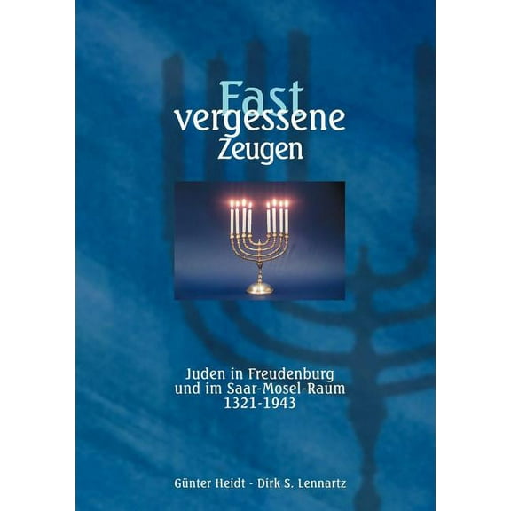 Fast vergessene Zeugen. Juden in Freudenburg und im Saar- Mosel-Raum 1321 - 1943 (Paperback)